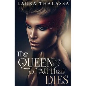 The Queen of All that Dies -- Laura Thalassa